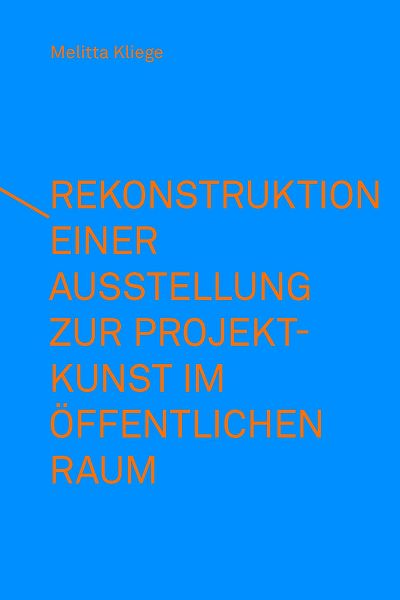 Produktbild: Rekonstruktion einer Ausstellung zur Projektkunst im &ouml;ffentlichen Raum &ndash; integral(e) Kunstprojekte (1993)