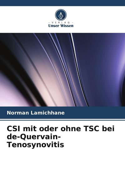 CSI mit oder ohne TSC bei de-Quervain-Tenosynovitis, Taschenbuch von Norman Lamichhane, Verlag Unser Wissen, 9786205701607