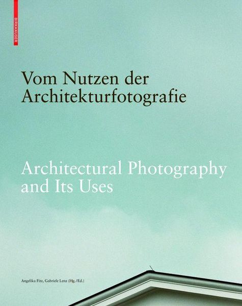 Produktbild: Vom Nutzen der Architekturfotografie / Architectural Photography and its Uses
