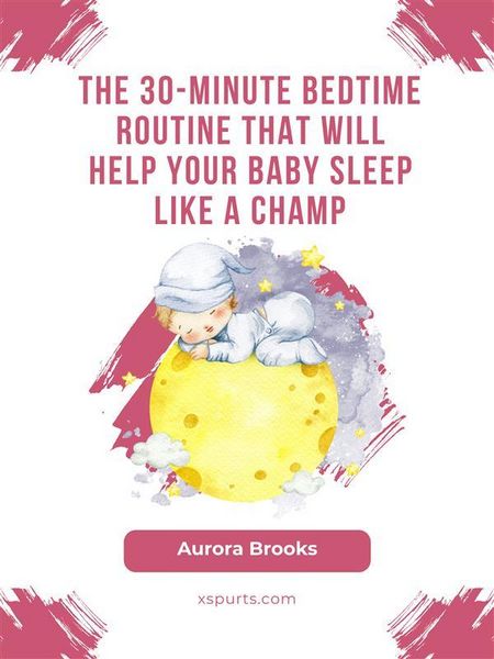 Produktbild: The 30-Minute Bedtime Routine That Will Help Your Baby Sleep Like a Champ