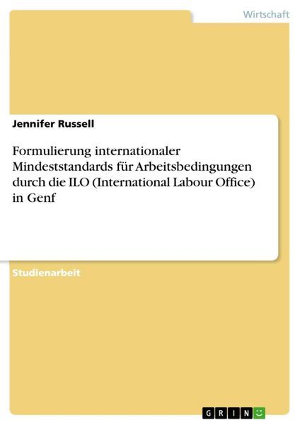 Produktbild: Formulierung internationaler Mindeststandards f&uuml;r Arbeitsbedingungen durch die ILO (International Labour Office) in Genf