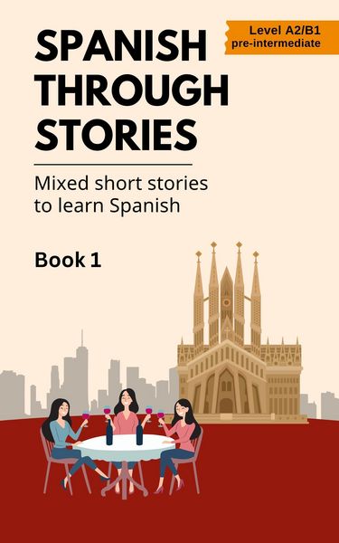 Produktbild: Spanish Through Stories - Mixed Short Stories to Learn Spanish - Book 1