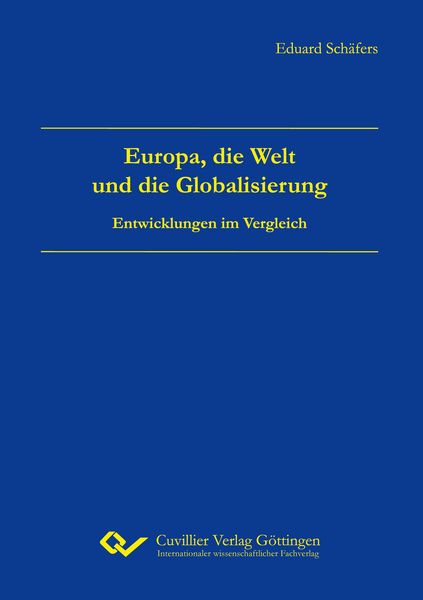 Europa, die Welt und die Globalisierung, Paperback von Eduard Schäfers, Cuvillier Verlag, 9783736996571