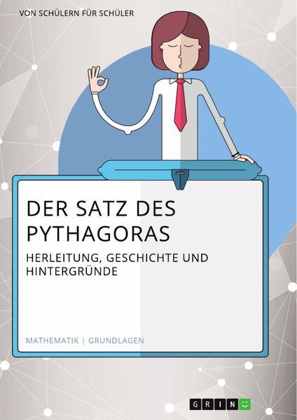 Produktbild: Der Satz des Pythagoras. Herleitung, Geschichte und Hintergr&uuml;nde
