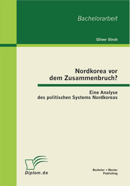 Produktbild: Nordkorea vor dem Zusammenbruch? Eine Analyse des politischen Systems Nordkoreas