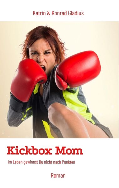 Kickbox Mom, Taschenbuch von Katrin Gladius , Konrad Gladius, Tredition, 9783347672505