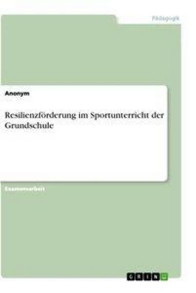 Resilienzförderung im Sportunterricht der Grundschule, Taschenbuch von , GRIN, 9783346566898