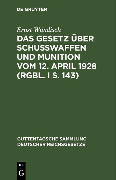 Produktbild: Das Gesetz &uuml;ber Schusswaffen und Munition vom 12. April 1928 (RGBl. I S. 143)