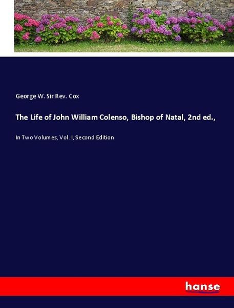 Produktbild: The Life of John William Colenso, Bishop of Natal, 2nd ed.,