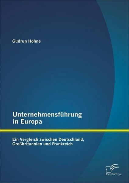 Produktbild: Unternehmensf&uuml;hrung in Europa: Ein Vergleich zwischen Deutschland, Gro&szlig;britannien und Frankreich