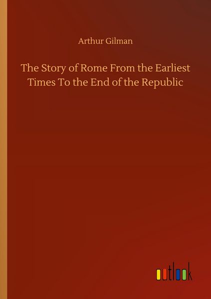 Produktbild: The Story of Rome From the Earliest Times To the End of the Republic