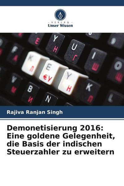 Demonetisierung 2016: Eine goldene Gelegenheit, die Basis der indischen Steuerzahler zu erweitern, Taschenbuch von Rajiva Ranjan Singh, Verlag Unser