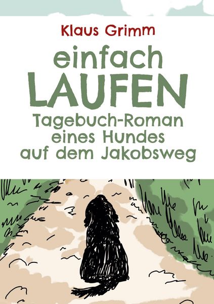 Produktbild: Einfach laufen. Tagebuch-Roman eines Hundes auf dem Jakobsweg
