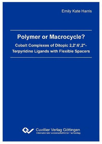 Produktbild: Polymer or Macrocycle? Cobalt Complexes of Ditopic 2,2':6',2"- Terpyridine Ligands with Flexible Spacers