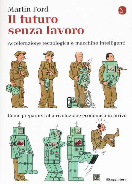 Produktbild: Il futuro senza lavoro. Accelerazione tecnologica e macchine intelligenti. Come prepararsi alla rivoluzione economica in arrivo