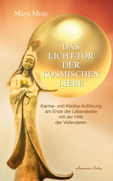 Produktbild: Das Licht-Tor der kosmischen Liebe: Karma und Klesha-Aufl&ouml;sung am Ende der Lebenskette mit der Hilfe der Vollendeten