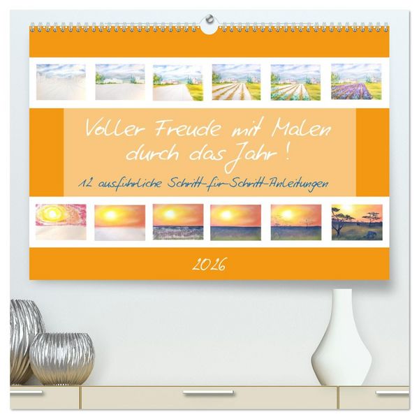 Voller Freude mit Malen durch das Jahr! 12 ausführliche Schritt-für-Schritt-Anleitungen (hochwertiger Premium Wandkalender 2026 DIN A2 quer),