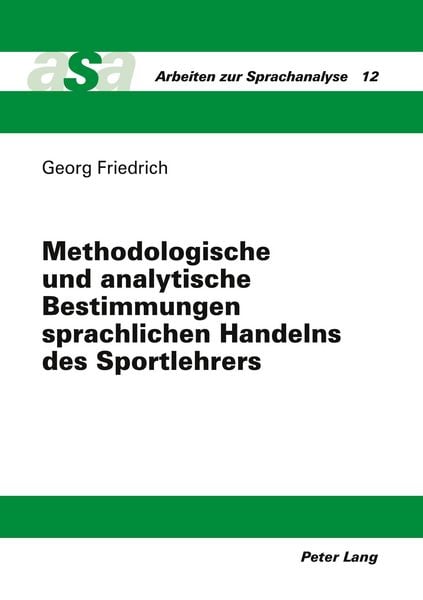 Methodologische und analytische Bestimmungen sprachlichen Handelns des Sportlehrers, Taschenbuch von Georg Friedrich, Peter Lang GmbH, Internationaler