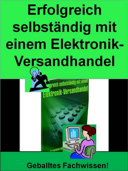 Produktbild: Erfolgreich Selbst&auml;ndig mit einem Elektronik-Versandhandel
