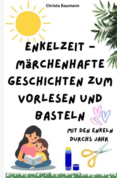 Produktbild: Mit den Enkeln durchs Jahr / Enkelzeit- m&auml;rchenhafte Geschichten zum Vorlesen und Basteln