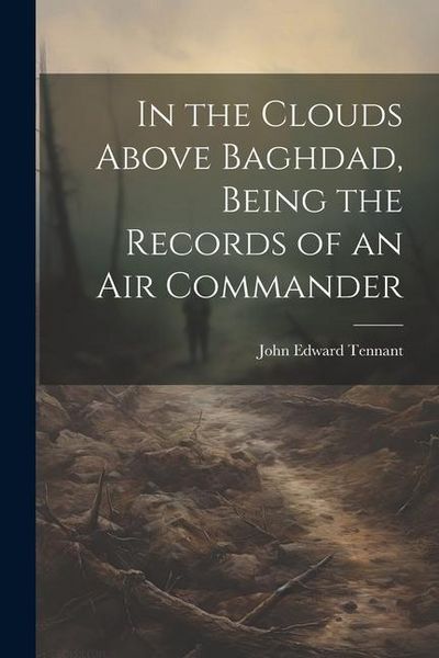Produktbild: In the Clouds Above Baghdad, Being the Records of an Air Commander