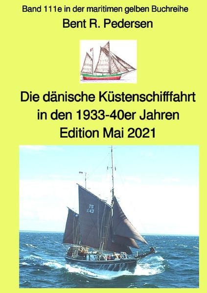Produktbild: Die d&auml;nische K&uuml;stenschifffahrt In den 1933-40er Jahren - Edition Mai 2021 - Band 111e in der maritimen gelben Buchreihe bei J&uuml;rgen Ruszkowski
