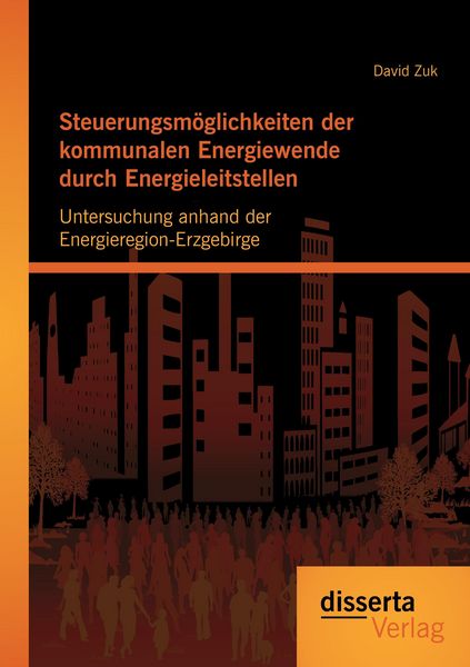 Produktbild: Steuerungsm&ouml;glichkeiten der kommunalen Energiewende durch Energieleitstellen: Untersuchung anhand der Energieregion-Erzgebirge