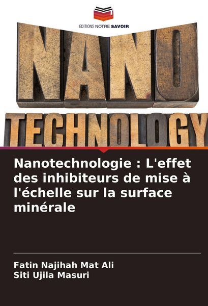 Produktbild: Nanotechnologie : L'effet des inhibiteurs de mise &agrave; l'&eacute;chelle sur la surface min&eacute;rale