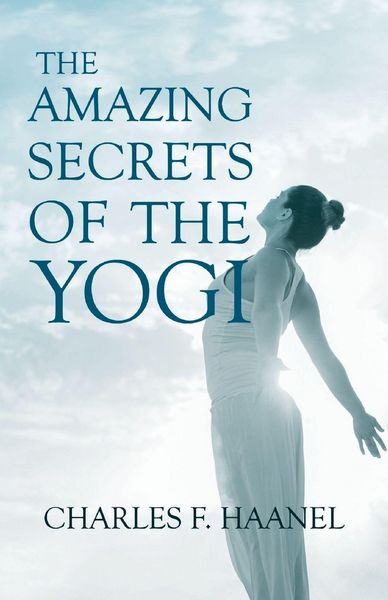 Produktbild: The Amazing Secrets of the Yogi;With a Chapter from St Louis, History of the Fourth City, 1764-1909, Volume Three By Walter Barlow Stevens