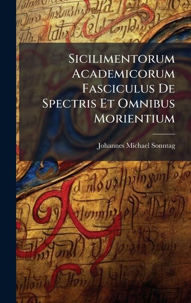 Produktbild: Sicilimentorum Academicorum Fasciculus De Spectris Et Omnibus Morientium