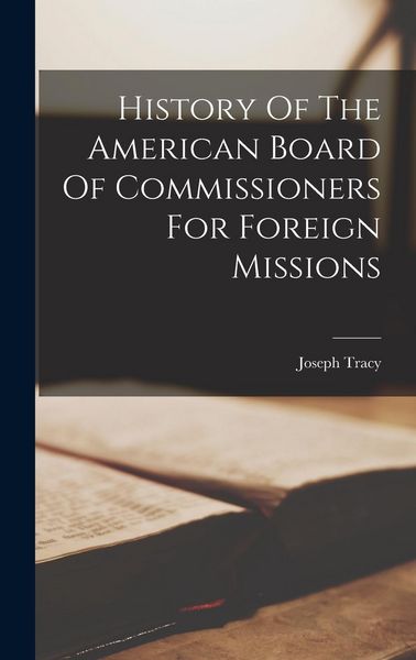 Produktbild: History Of The American Board Of Commissioners For Foreign Missions