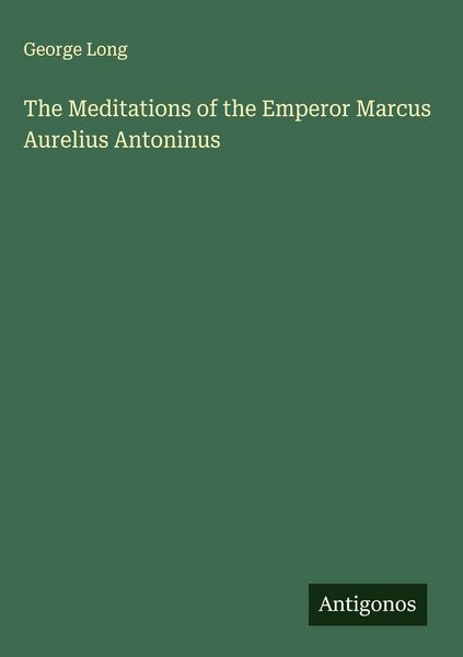 Produktbild: The Meditations of the Emperor Marcus Aurelius Antoninus