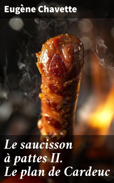 Produktbild: Le saucisson &agrave; pattes II. Le plan de Cardeuc