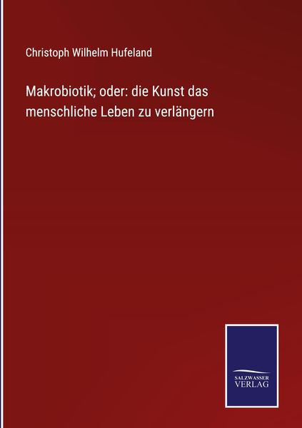Produktbild: Makrobiotik; oder: die Kunst das menschliche Leben zu verl&auml;ngern