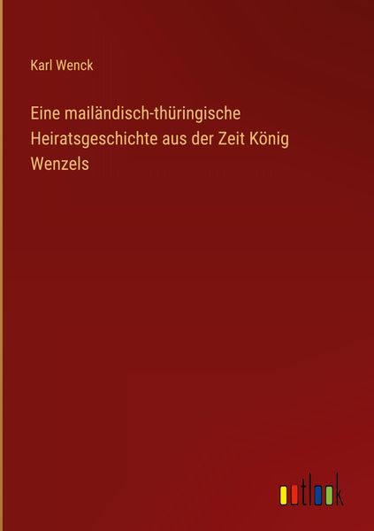 Produktbild: Eine mail&auml;ndisch-th&uuml;ringische Heiratsgeschichte aus der Zeit K&ouml;nig Wenzels