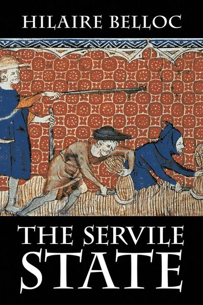 The Servile State, Taschenbuch von Hilaire Belloc, Cavalier Books, 9781948231053