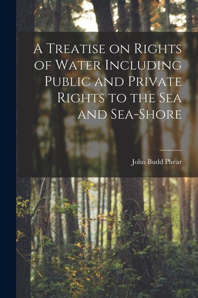 Produktbild: A Treatise on Rights of Water Including Public and Private Rights to the Sea and Sea-shore