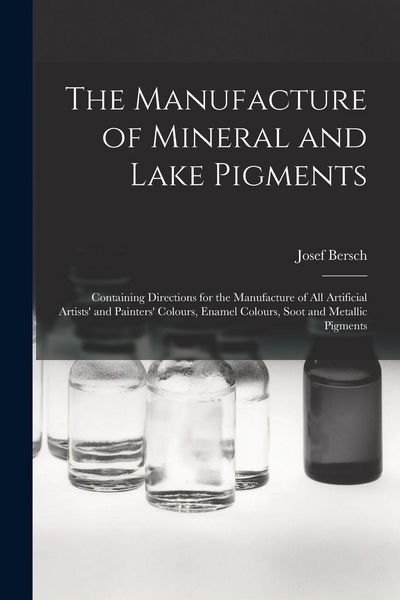 Produktbild: The Manufacture of Mineral and Lake Pigments