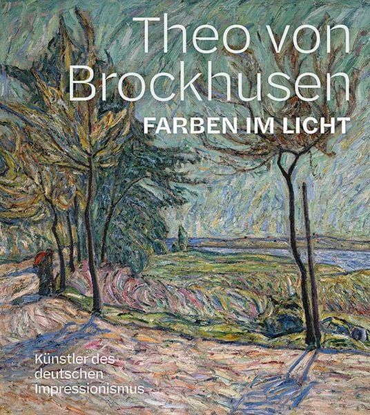 Theo von Brockhusen. Farben im Licht, Gebundene Ausgabe von , Sandstein Kultur, 978-3-95498-897-6