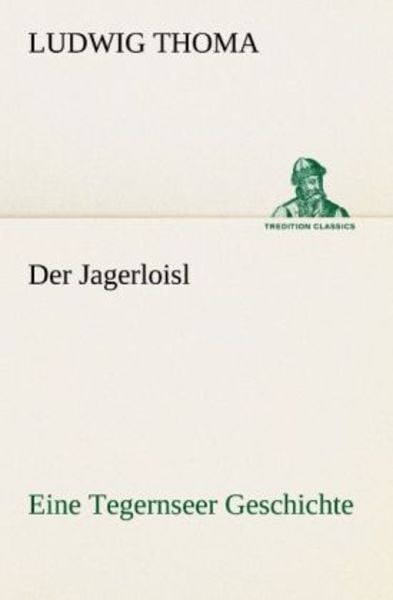 Der Jagerloisl, Taschenbuch von Ludwig Thoma, Tredition, 9783842415089