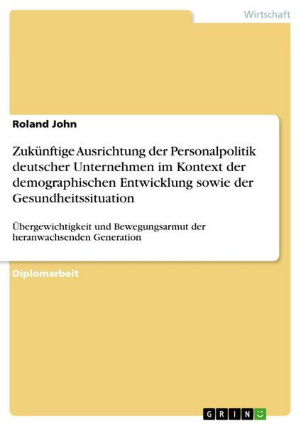 Produktbild: Zuk&uuml;nftige Ausrichtung der Personalpolitik deutscher Unternehmen im Kontext der demographischen Entwicklung sowie der Gesundheitssituation