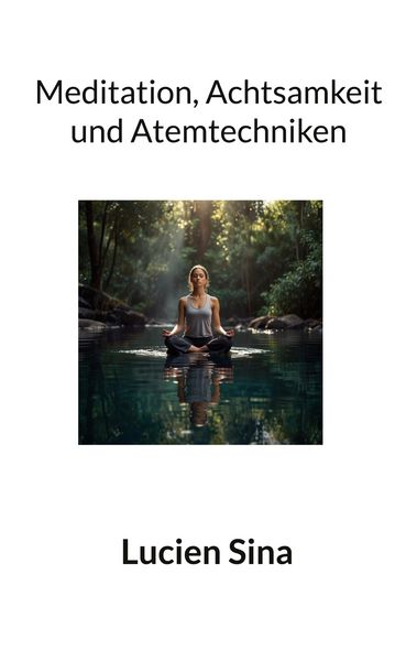 Meditation, Achtsamkeit und Atemtechniken, Taschenbuch von Lucien Sina, BoD – Books on Demand, 9783769309355