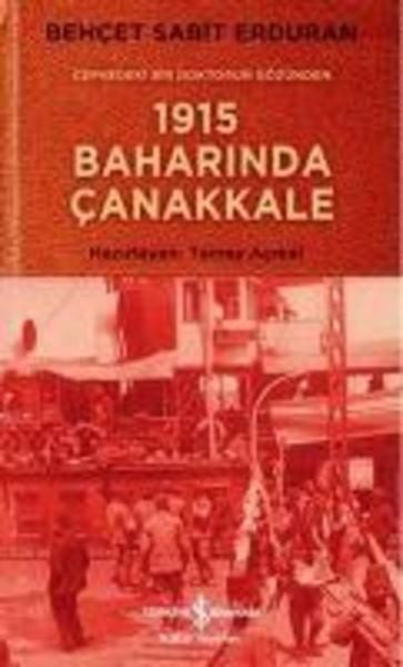 Cephedeki Bir Doktorun Gözünden 1915 Baharinda Canakkale, Taschenbuch von Behcet Sabit Erduran, Türkiye Is Bankasi Kültür Yayinlari, 9786053324317