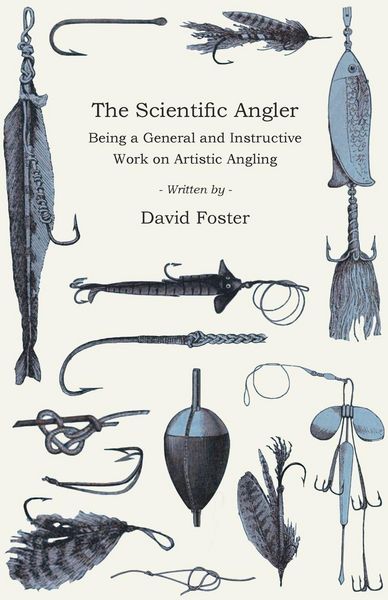 Produktbild: The Scientific Angler - Being a General and Instructive Work on Artistic Angling