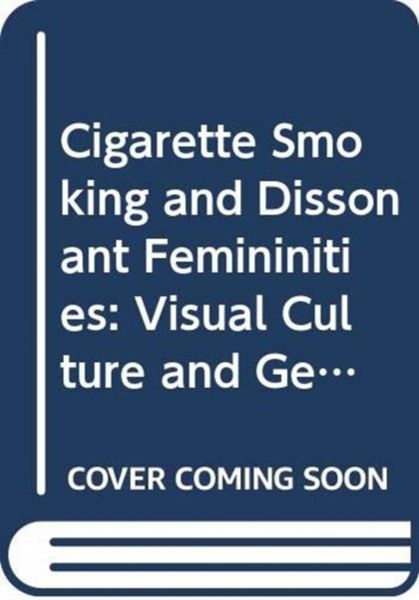 Produktbild: Gilbert, E: Cigarette Smoking and Dissonant Femininities