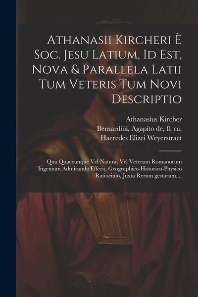 Produktbild: Athanasii Kircheri è Soc. Jesu Latium, id est, Nova & parallela Latii tum veteris tum novi descriptio: Qua quaecunque vel natura, vel veterum Ro