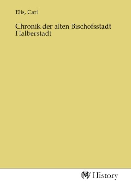 Chronik der alten Bischofsstadt Halberstadt, Taschenbuch von , MV-History, 9783753650043