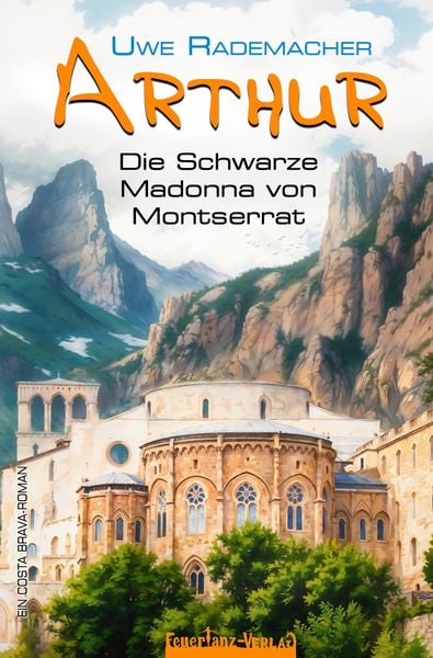 ARTHUR – Die Schwarze Madonna von Montserrat, Paperback von Uwe Rademacher, Feuertanz-Verlag, 978-3-910619-14-2