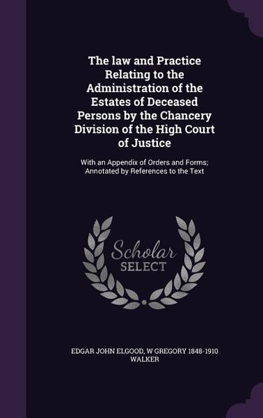 Produktbild: The law and Practice Relating to the Administration of the Estates of Deceased Persons by the Chancery Division of the High Court of Justice: With an