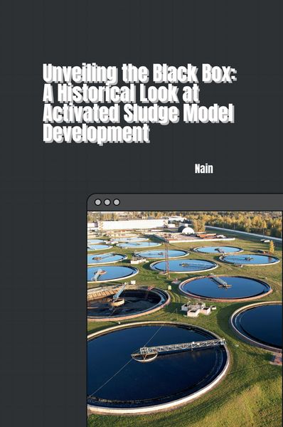 Produktbild: Unveiling the Black Box: A Historical Look at Activated Sludge Model Development